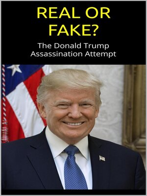 cover image of REAL or FAKE? the Donald Trump Assassination Attempt; an Evidence-Based Examination of the Trump Shooting